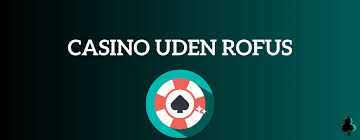 Casino Bonus uden ROFUS Gratis Få Maksimal Værdi Uden Restriktioner